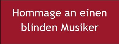 Hommage an einen blinden Musiker